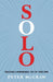 Solo: Breaking the Rules in a World Built for Two by Peter McGraw