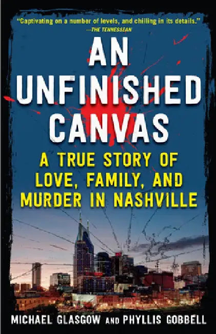 An Unfinished Canvas: A True Story of Love, Family, and Murder in Nashville (Reissue)