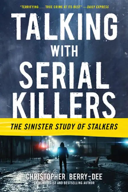 Talking with Serial Killers: The Sinister Study of Stalkers by Christopher Berry-Dee