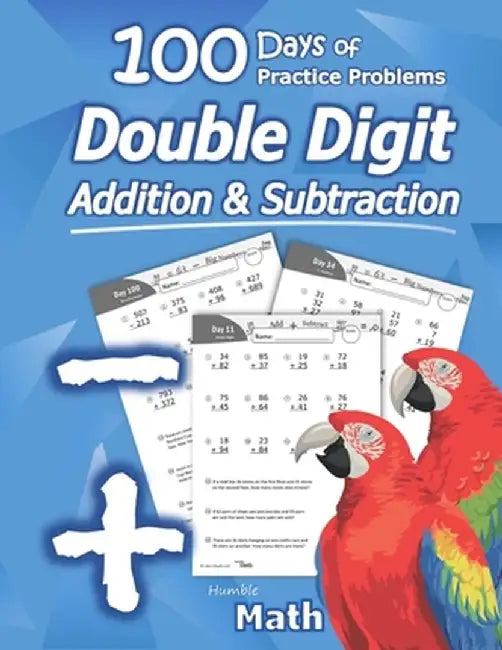 Humble Math - Double Digit Addition & Subtraction: 100 Days of Practice Problems: Ages 6-9, Reproducible Math Drills, Word Problems, KS1, Grades 1-3, by Humble Math