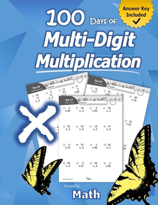 Humble Math - 100 Days of Multi-Digit Multiplication: Ages 10-13: Multiplying Large Numbers with An by Math, Humble