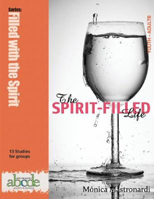 The Spirit-Filled Life: Discipleship abcde series: Growth in Holiness by Mónica E. Mastronardi de Fernández