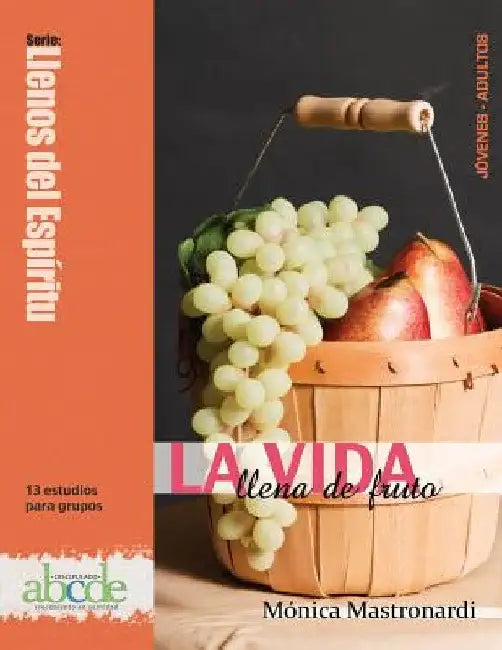 La Vida Llena de Fruto: Llenos del Espíritu: 13 estudios para grupos by Mónica Mastronardi
