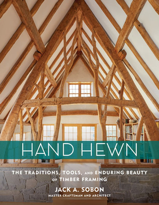 Hand Hewn: The Art of Timber Framing and a Life with Wood, an Intimate History by Jack A. Sobon