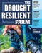 The Drought-Resilient Farm: Improve Your Soil's Ability to Hold and Supply Moisture for Plants; Maintain Feed and Drinking Water for Livestock Whe by Dale Strickler