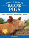 Storey's Guide to Raising Pigs, 4th Edition: Care, Facilities, Management, Breeds by Kelly Klober