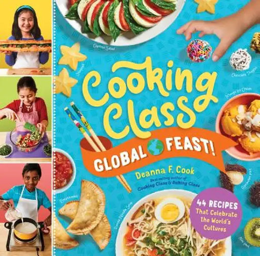 Cooking Class Global: 50 Around-The-World Recipes Kids Love to Cook by Deanna F. Cook