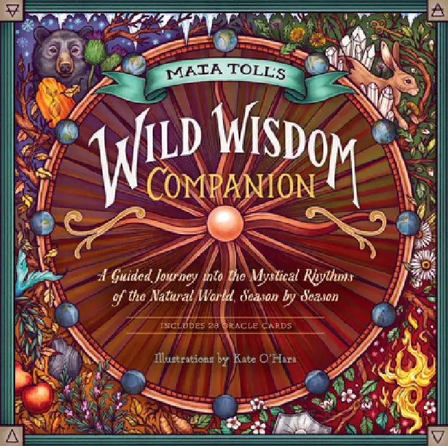 The Wild Wisdom Almanac: Mystical Guidance and Seasonal Rituals for Mapping Your Way to Magic and Self-Discovery by Maia Toll