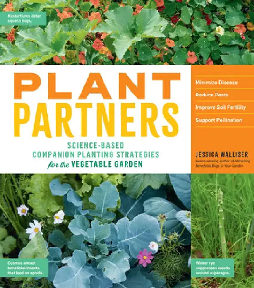 Plant Partners: Science-Based Companion Planting Strategies for the Vegetable Garden by Jessica Walliser