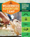 Wilderness Adventure Camp: Essential Outdoor Survival Skills for Kids by Frank Grindrod