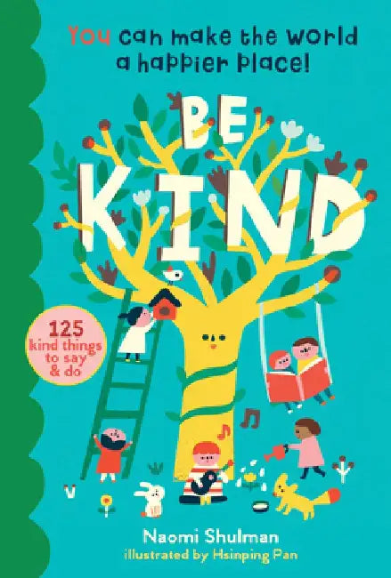 Be Kind: 150 Caring Acts Kids Can Do to Make the World a Better Place by Naomi Shulman