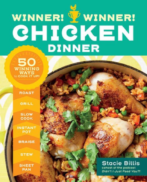 Winner! Winner! Chicken Dinner: 50 Winning Ways to Cook It Up! by Stacie Billis