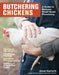 Butchering Chickens: A Guide to Humane, Small-Scale Processing by Adam Danforth