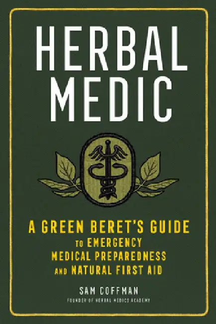 Herbal Medic: A Green Beret's Guide to Emergency Medical Preparedness and Natural First Aid by Sam Coffman