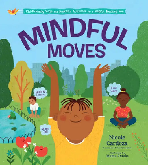 Mindful Moves: Kid-Friendly Yoga & Other Activities for Happy, Healthy Living by Nicole Cardoza
