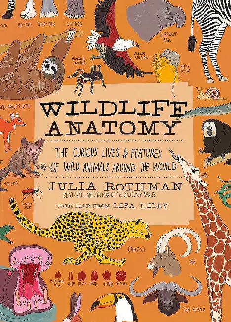 Wildlife Anatomy: The Curious Lives & Features of Wild Animals Around the World by Julia Rothman