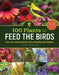 100 Plants to Feed the Birds: Turn Your Garden Into a Healthy Bird Habitat by Laura Erickson