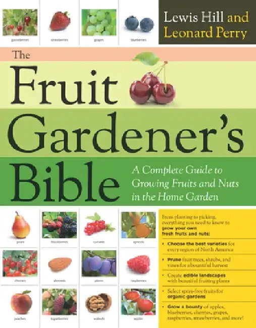 The Fruit Gardener's Bible: A Complete Guide to Growing Fruits and Nuts in the Home Garden by Lewis Hill