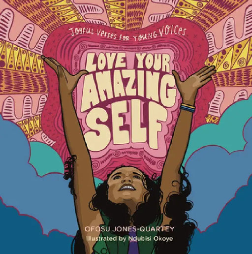 Love Your Amazing Self: A Kid's Book of Lyrical Meditations for Resilience and Joy by Ofosu Jones-Quartey