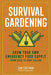 Survival Gardening: Grow Your Own Emergency Food Supply, from Seed to Root Cellar by Sam Coffman