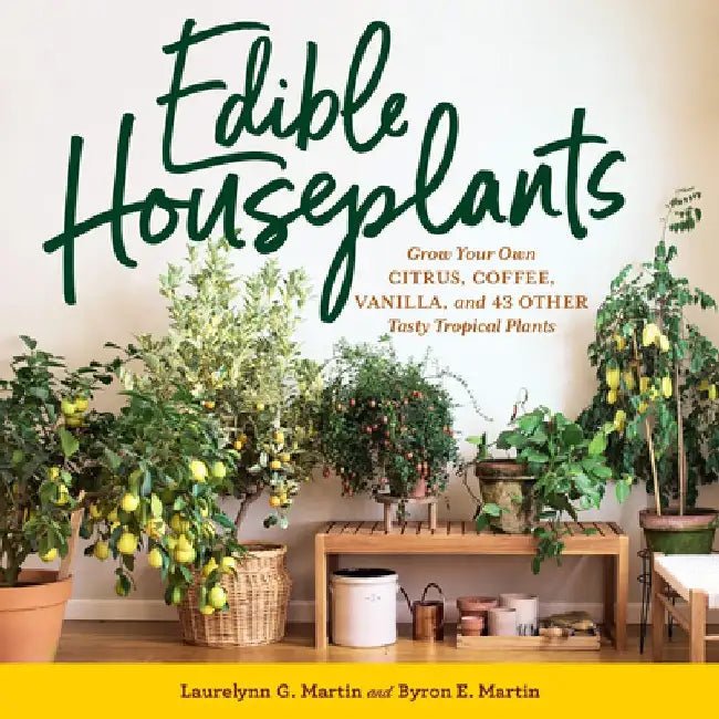 Edible Houseplants by Laurelynn G. Martin