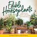 Edible Houseplants by Laurelynn G. Martin