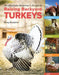 An Absolute Beginner's Guide to Raising Backyard Turkeys: Varieties, Feeding, Shelter, Care by Stacy Benjamin