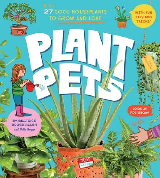 Plant Pets: 28 Cool Houseplants to Grow and Love by Beatrice Boggs Allen
