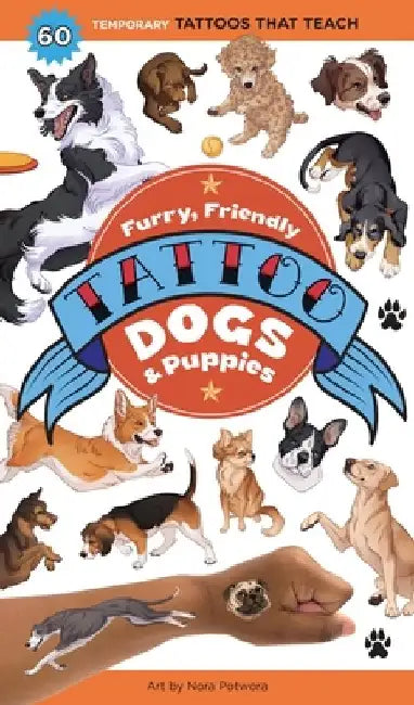 Furry, Friendly Tattoo Dogs & Puppies: 60 Temporary Tattoos That Teach by Editors of Storey Publishing