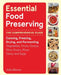 Essential Food Preserving: The Comprehensive Guide to Canning, Freezing, Drying, and Fermenting Vegetables, Fruits, Grains, Nuts, Beans, Meat, Dairy, by Julia Skinner
