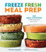 Freeze Fresh Meal Prep: 160 Meal Starters and Make-Ahead Dishes for the Freezer by Crystal Schmidt
