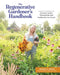 The Regenerative Gardener's Handbook: Essential Techniques for Growing a Garden That Leaves the Land Healthier Than You Found It by Briana Selstad Bosch
