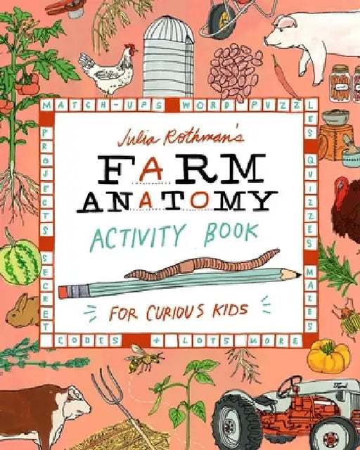 Julia Rothman's Farm Anatomy Activity Book: Match-Ups, Word Puzzles, Quizzes, Mazes, Projects, Secret Codes & Lots More by Julia Rothman