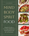 Mind, Body, Spirit, Food: Adaptable Recipes and Grounding Meditations for Preparing Meals with Joy and Intention by Nicki Sizemore