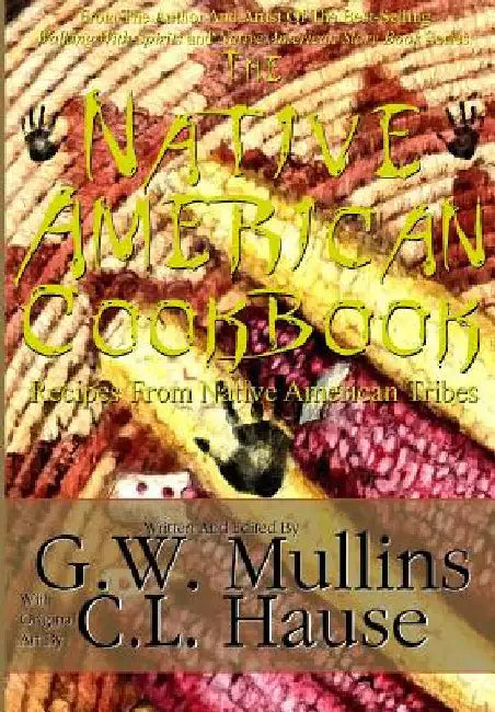 The Native American Cookbook Recipes From Native American Tribes by Mullins, G. W.