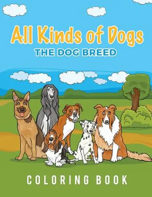 All Kinds of Dogs: The Dog Breed Coloring Book by Young Scholar