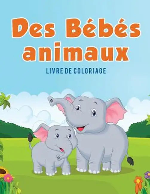 Des Bebes Animaux: Livre de Coloriage by Coloring Pages for Kids