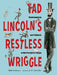 Tad Lincoln's Restless Wriggle: Pandemonium and Patience in the President's House by Beth Anderson