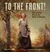 To the Front!: Clara Barton Braves the Battle of Antietam by Claudia Friddell