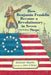 How Benjamin Franklin Became a Revolutionary in Seven (Not-So-Easy) Steps by Gretchen Woelfle