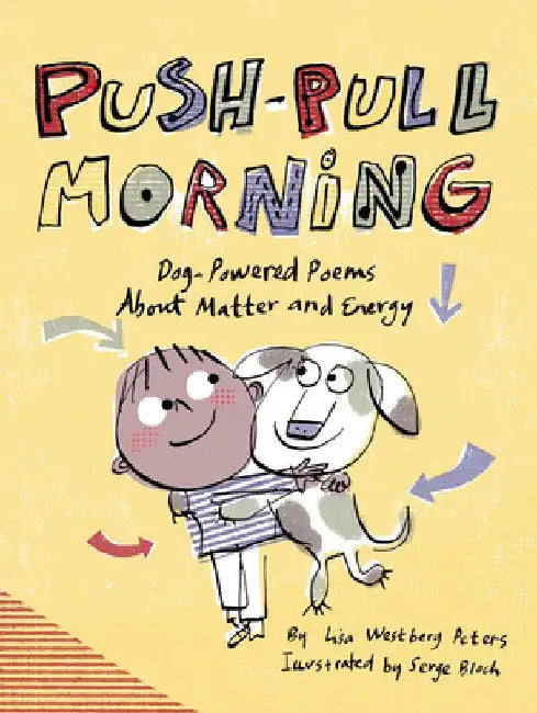 Push-Pull Morning: Dog-Powered Poems About Matter and Energy by Lisa Westberg Peters