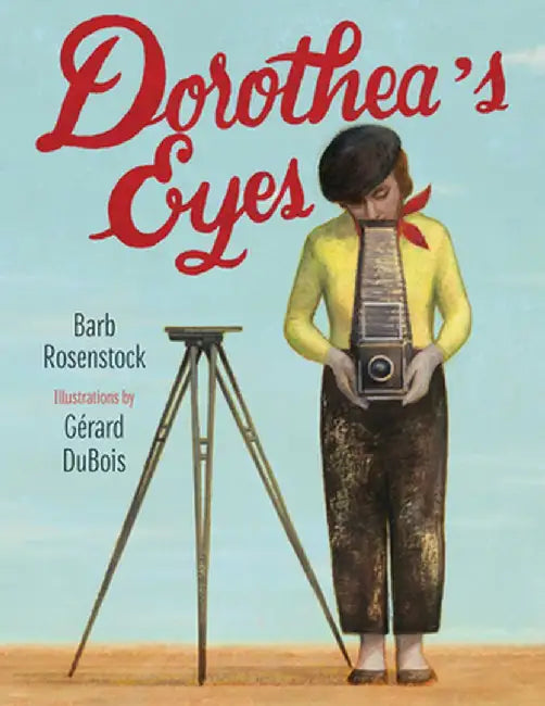 Dorothea's Eyes: Dorothea Lange Photographs the Truth by Barb Rosenstock