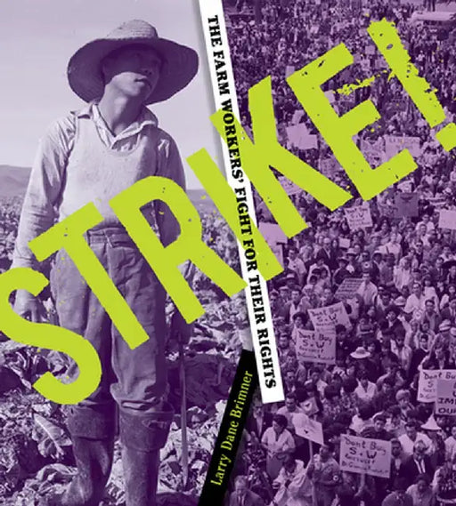 Strike! the Farm Workers' Fight for Their Rights: The Farm Workers' Fight for Their Rights by Larry Dane Brimner