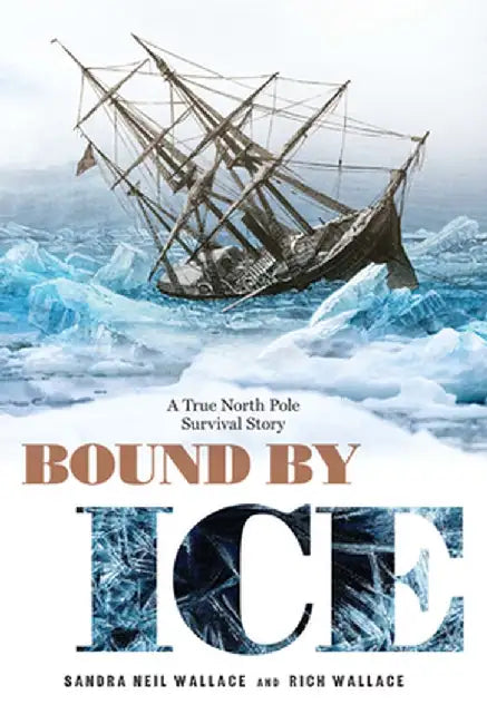 Bound by Ice: A True North Pole Survival Story by Sandra Neil Wallace