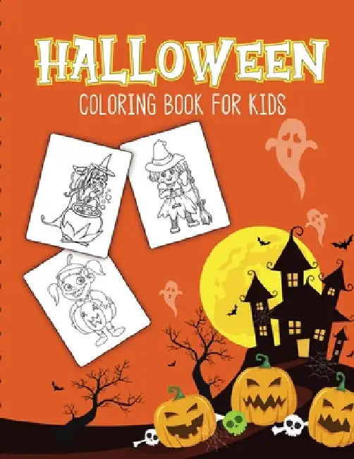 Halloween Coloring Book For Kids: Halloween Activity Book for Children Of All Ages Draw Mummies, Witches, Goblins, Ghosts, Pumpkins Halloween Gifts by Alice Devon