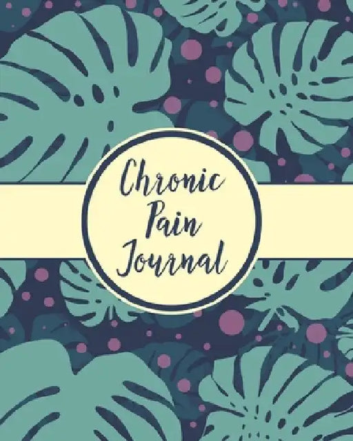 Chronic Pain Journal: Daily Tracker for Pain Management, Log Chronic Pain Symptoms, Record Doctor and Medical Treatment by Hartwell Press