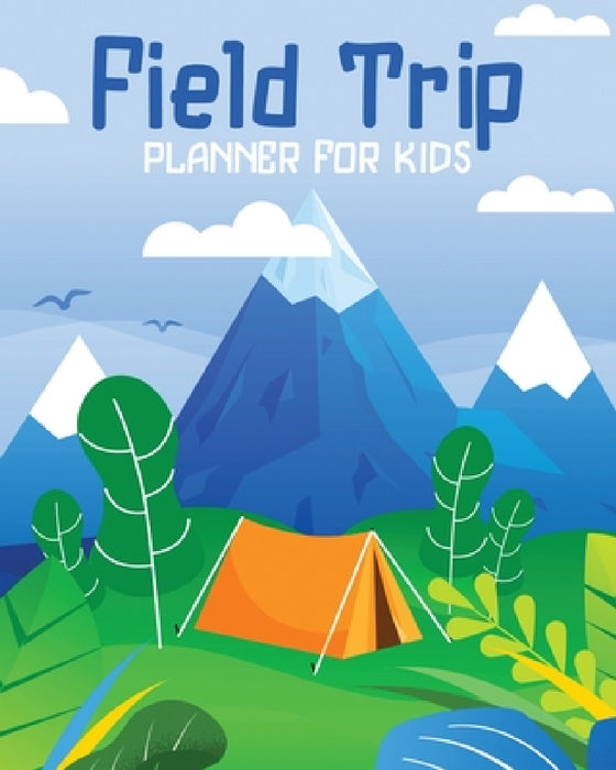 Field Trip Planner For Kids: Homeschool Adventures Schools and Teaching For Parents For Teachers At Home by Alice Devon