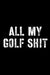 All My Golf Shit by Hartwell Press