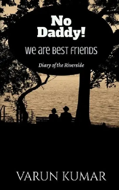 No Daddy!We are best friends by Varun Kumar