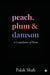 Peach, Plum & Damson by Palak Shah